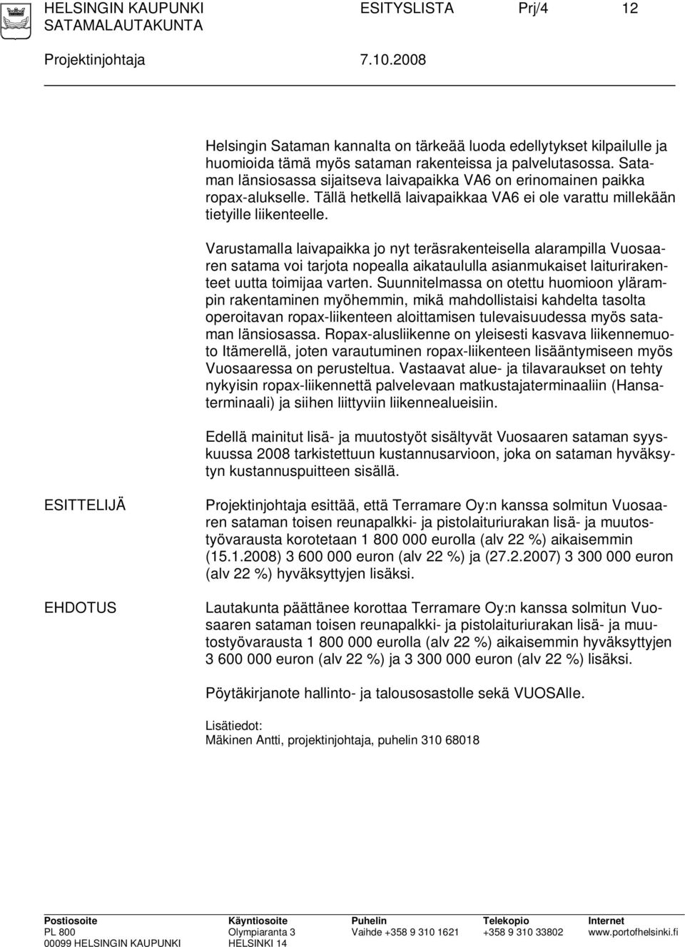 Varustamalla laivapaikka jo nyt teräsrakenteisella alarampilla Vuosaaren satama voi tarjota nopealla aikataululla asianmukaiset laiturirakenteet uutta toimijaa varten.