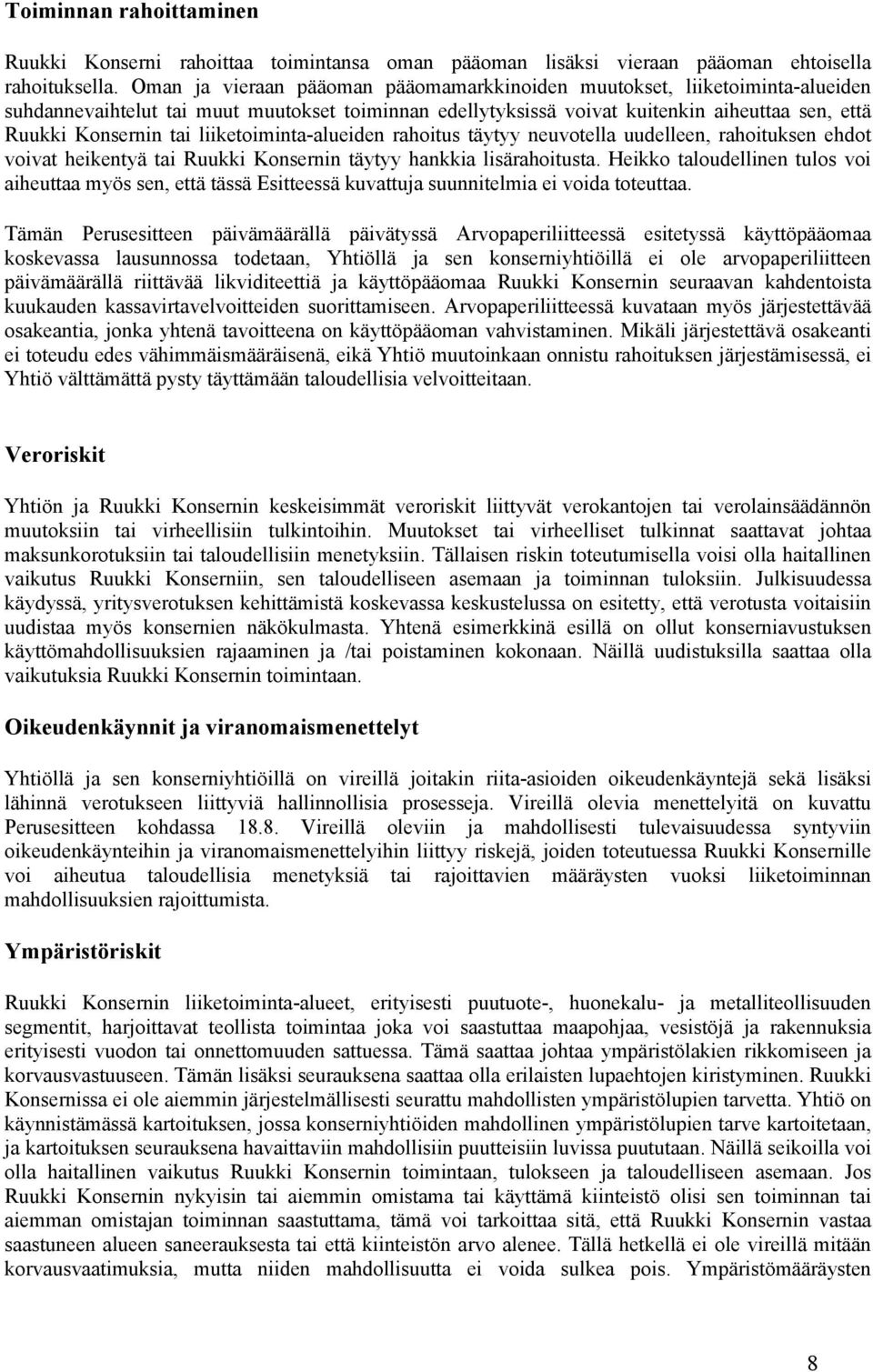 liiketoiminta-alueiden rahoitus täytyy neuvotella uudelleen, rahoituksen ehdot voivat heikentyä tai Ruukki Konsernin täytyy hankkia lisärahoitusta.