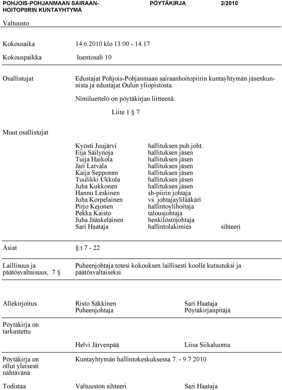 Liite 1 7 Muut osallistujat Kyösti Juujärvi hallituksen puh.joht.