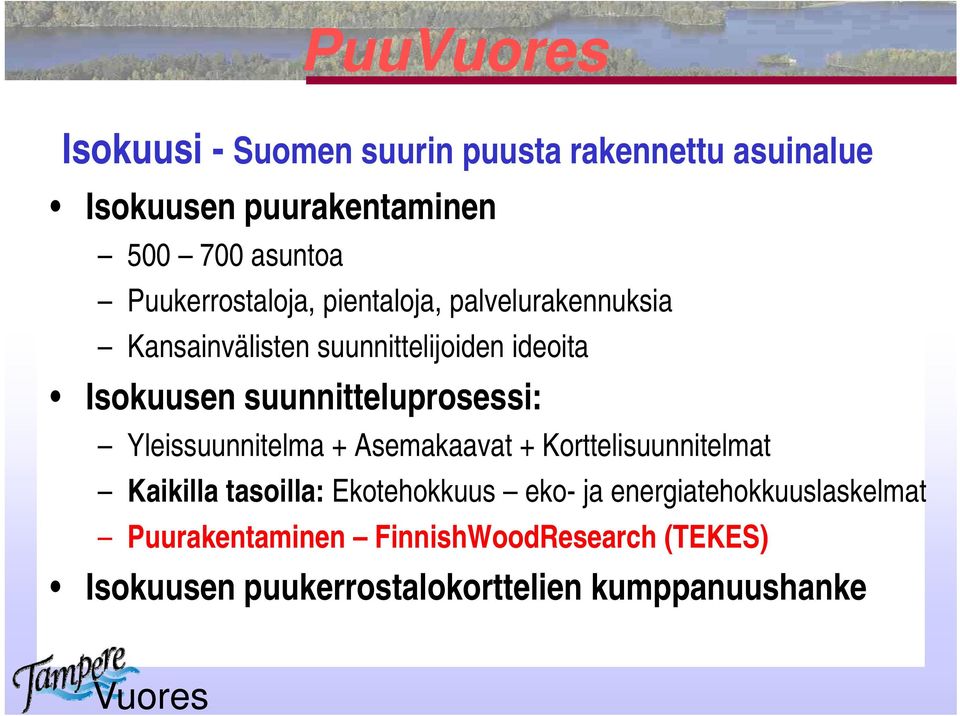 suunnitteluprosessi: Yleissuunnitelma + Asemakaavat + Korttelisuunnitelmat Kaikilla tasoilla: Ekotehokkuus eko-