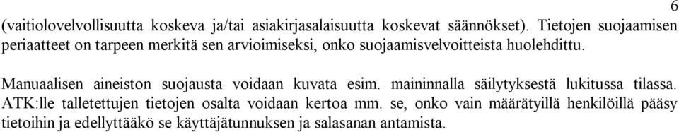 Manuaalisen aineiston suojausta voidaan kuvata esim. maininnalla säilytyksestä lukitussa tilassa.