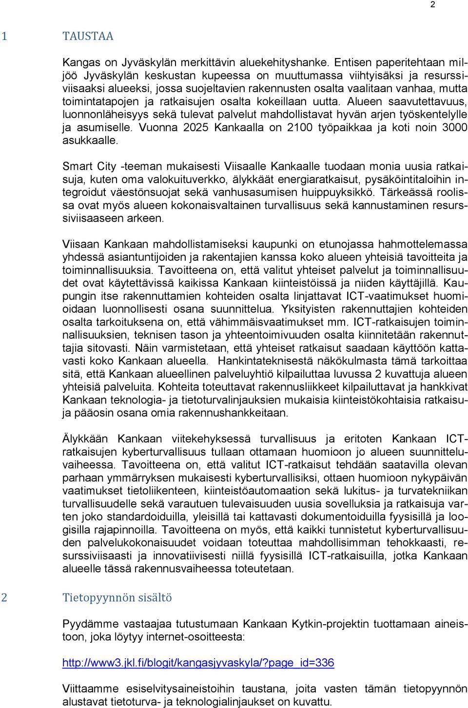 ratkaisujen osalta kokeillaan uutta. Alueen saavutettavuus, luonnonläheisyys sekä tulevat palvelut mahdollistavat hyvän arjen työskentelylle ja asumiselle.