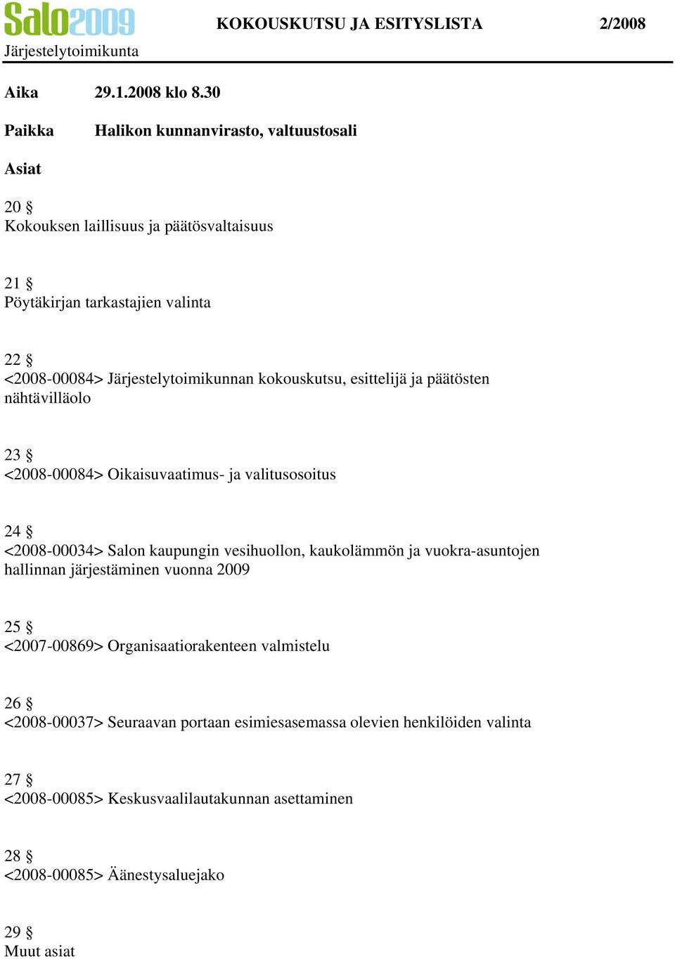 kokouskutsu, esittelijä ja päätösten nähtävilläolo 23 <2008-00084> Oikaisuvaatimus- ja valitusosoitus 24 <2008-00034> Salon kaupungin vesihuollon, kaukolämmön ja