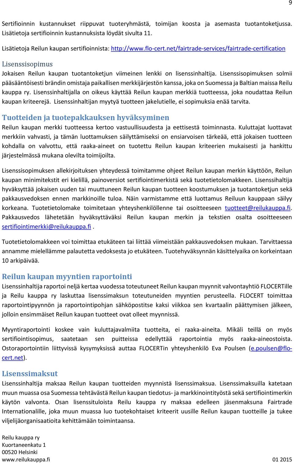 net/fairtrade-services/fairtrade-certification Lisenssisopimus Jokaisen Reilun kaupan tuotantoketjun viimeinen lenkki on lisenssinhaltija.