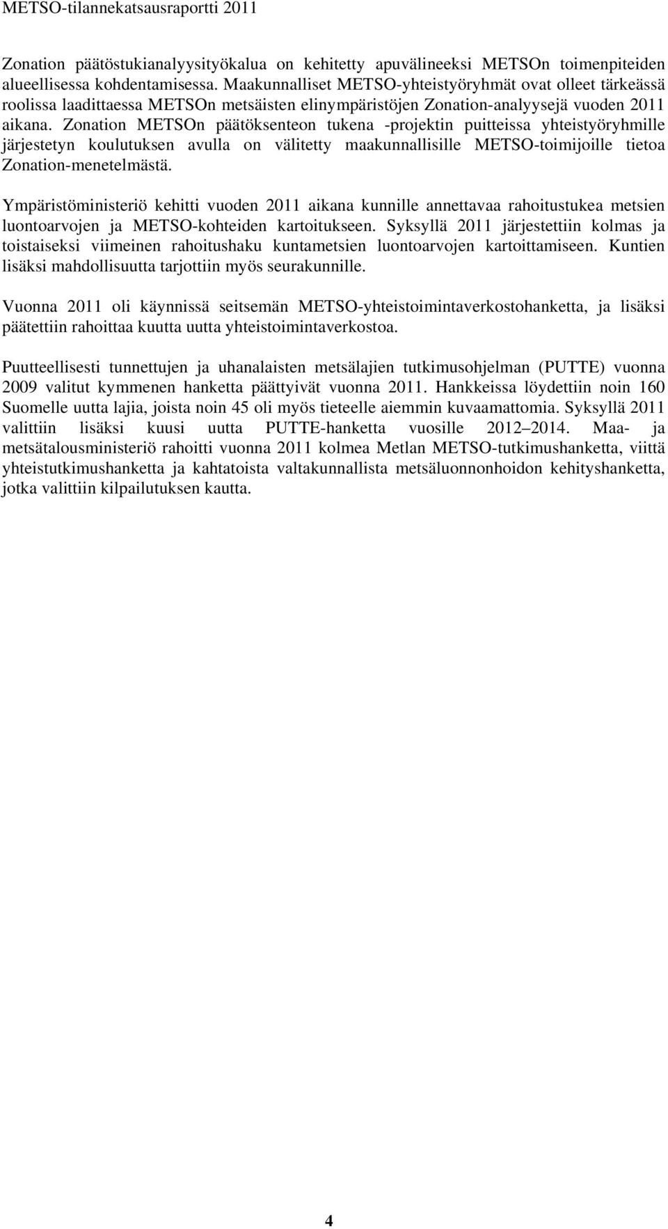 Zonation METSOn päätöksenteon tukena -projektin puitteissa yhteistyöryhmille järjestetyn koulutuksen avulla on välitetty maakunnallisille METSO-toimijoille tietoa Zonation-menetelmästä.