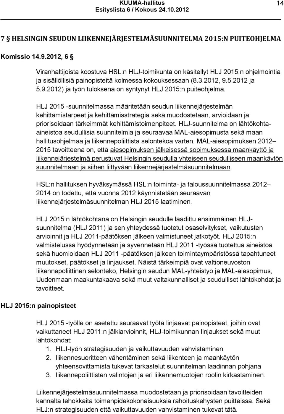 5.2012 ja 5.9.2012) ja työn tuloksena on syntynyt HLJ 2015:n puiteohjelma.