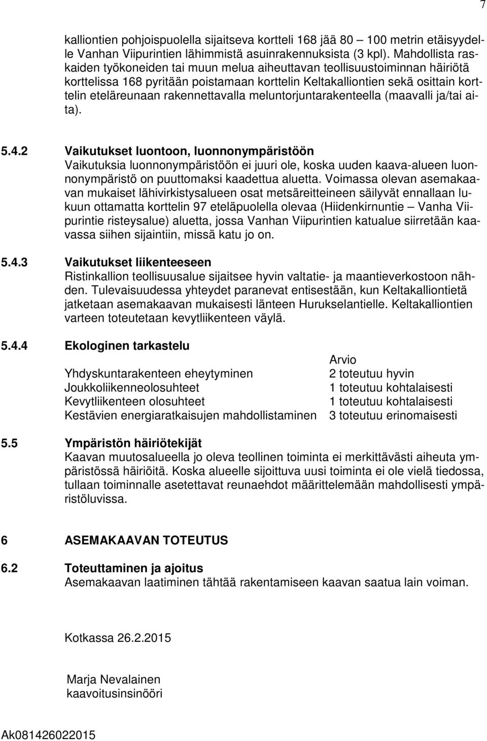 rakennettavalla meluntorjuntarakenteella (maavalli ja/tai aita). 5.4.