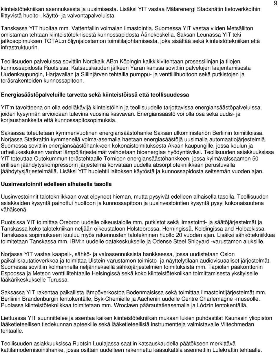 Saksan Leunassa YIT teki jatkosopimuksen TOTAL:n öljynjalostamon toimitilajohtamisesta, joka sisältää sekä kiinteistötekniikan että infrastruktuurin.