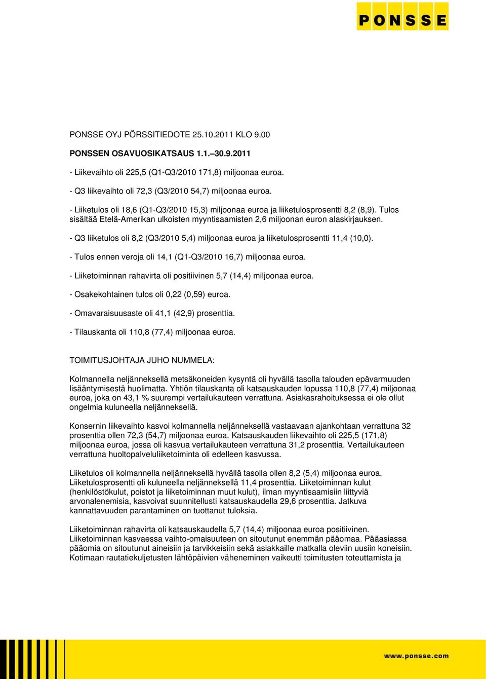 Tulos sisältää Etelä-Amerikan ulkoisten myyntisaamisten 2,6 miljoonan euron alaskirjauksen. - Q3 liiketulos oli 8,2 (Q3/2010 5,4) miljoonaa euroa ja liiketulosprosentti 11,4 (10,0).