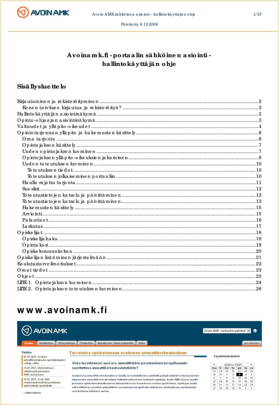 ..4 Opintotarjonnan ylläpito ja hakemusten käsittely...6 Oma tarjonta...6 Opintojakson käsittely...7 Uuden opintojakson luominen...7 Opintojakson ylläpito-oikeuksien jakaminen.