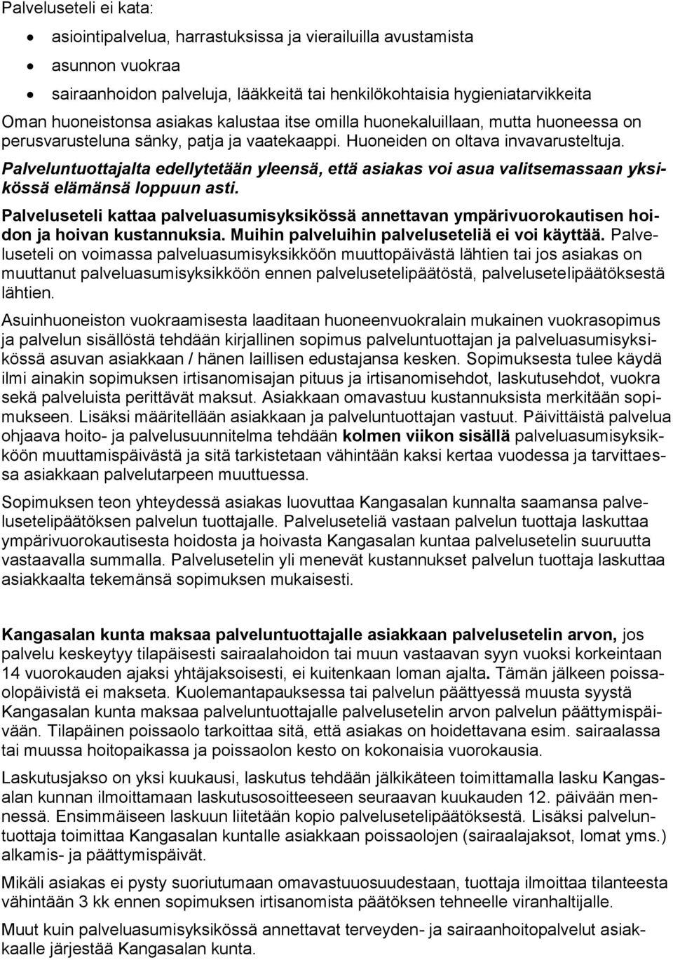 Palveluntuottajalta edellytetään yleensä, että asiakas voi asua valitsemassaan yksikössä elämänsä loppuun asti.