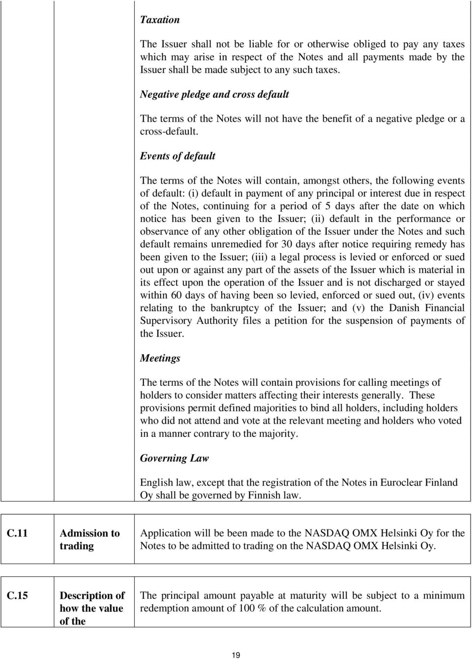 Events of default The terms of the Notes will contain, amongst others, the following events of default: (i) default in payment of any principal or interest due in respect of the Notes, continuing for
