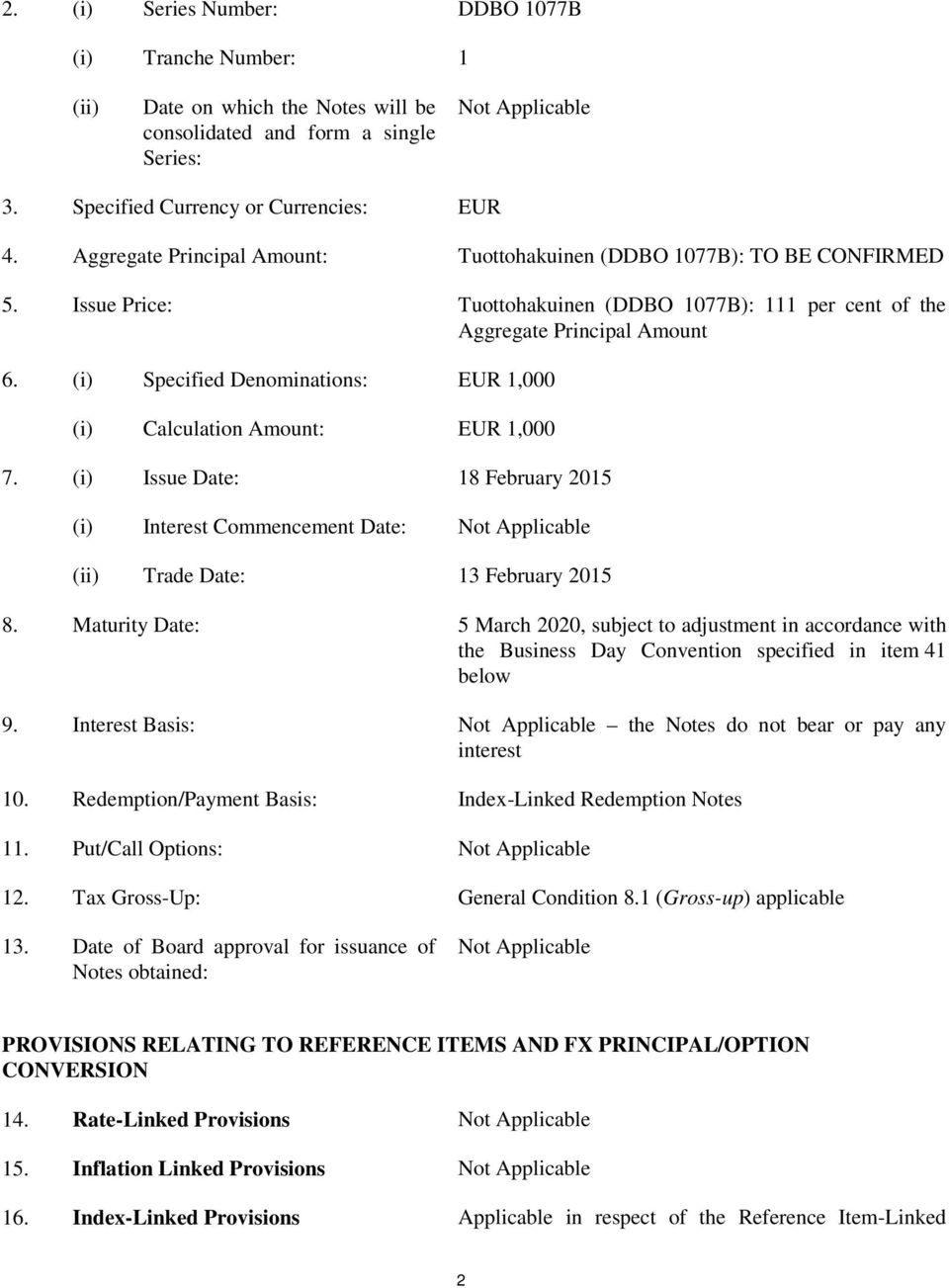 (i) Specified Denominations: EUR 1,000 (i) Calculation Amount: EUR 1,000 7. (i) Issue Date: 18 February 2015 (i) Interest Commencement Date: Not Applicable (ii) Trade Date: 13 February 2015 8.
