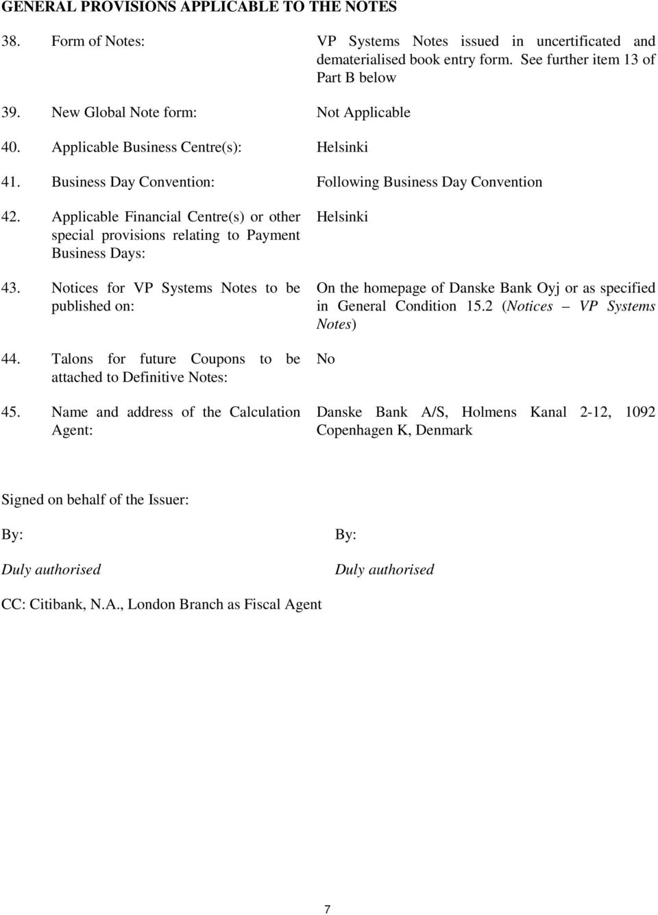 Applicable Financial Centre(s) or other special provisions relating to Payment Business Days: 43. Notices for VP Systems Notes to be published on: 44.