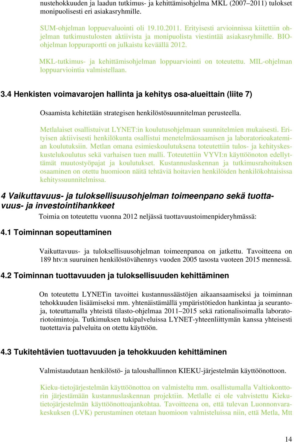 4 Henkisten voimavarojen hallinta ja kehitys osa-alueittain (liite 7) Osaamista kehitetään strategisen henkilöstösuunnitelman perusteella.