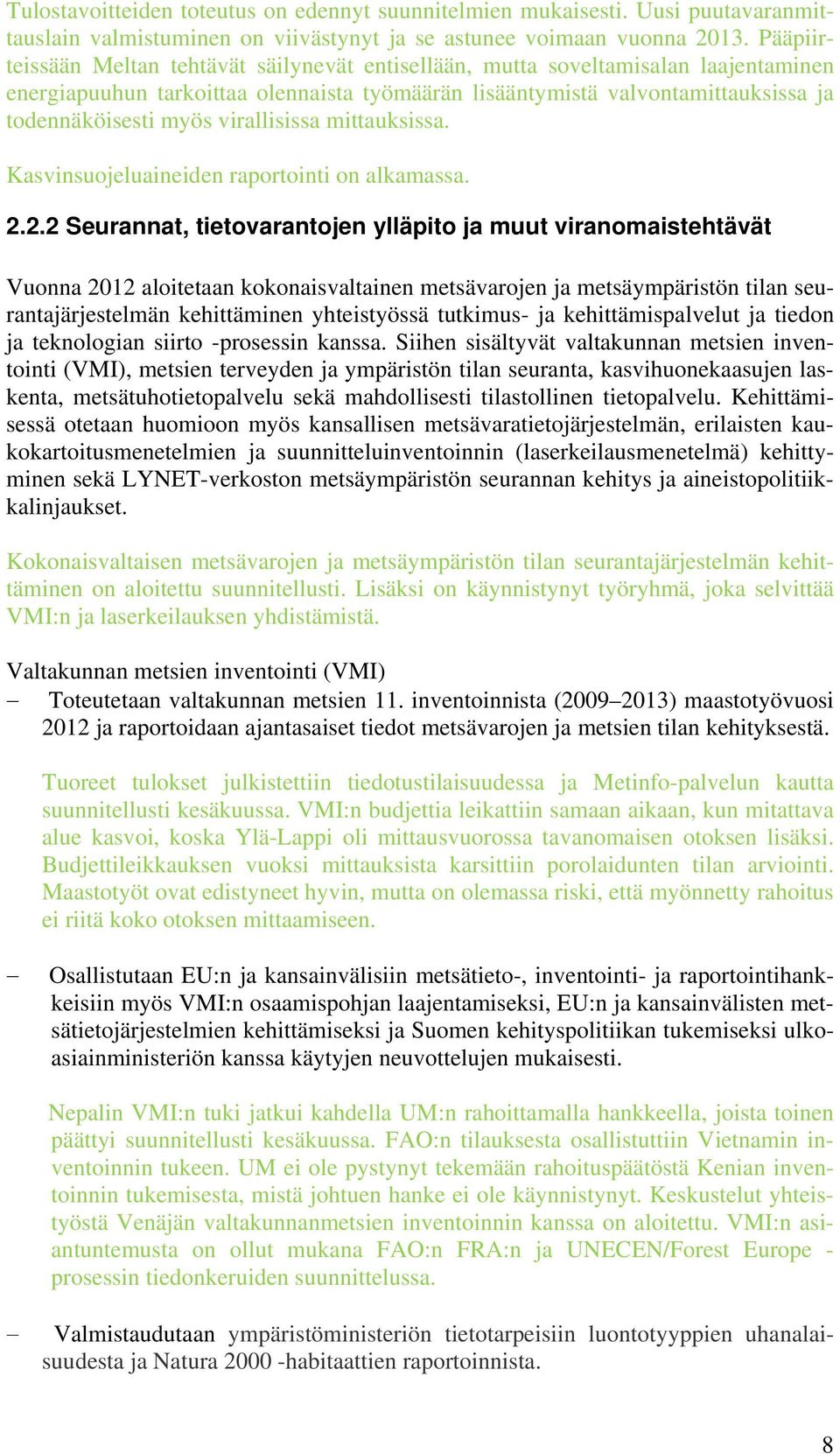 virallisissa mittauksissa. Kasvinsuojeluaineiden raportointi on alkamassa. 2.