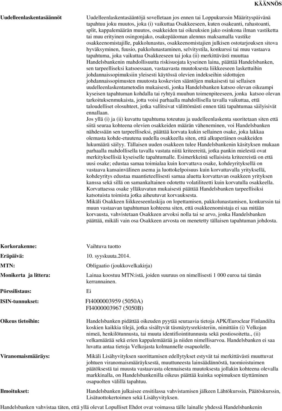 osakkeenomistajien julkisen ostotarjouksen sitova hyväksyminen, fuusio, pakkolunastaminen, selvitystila, konkurssi tai muu vastaava tapahtuma, joka vaikuttaa Osakkeeseen tai joka (ii) merkittävästi