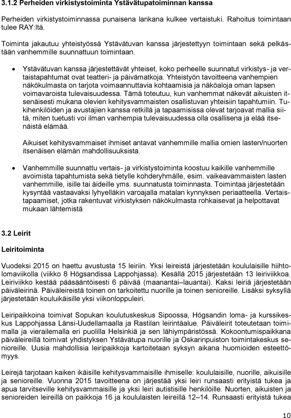 Ystävätuvan kanssa järjestettävät yhteiset, koko perheelle suunnatut virkistys- ja vertaistapahtumat ovat teatteri- ja päivämatkoja.