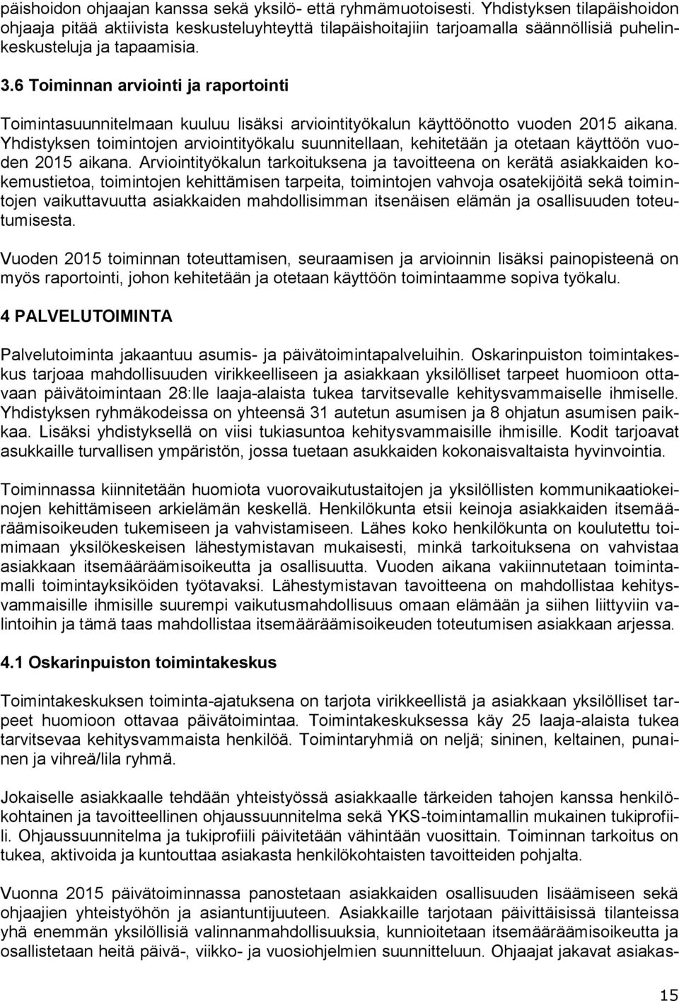 6 Toiminnan arviointi ja raportointi Toimintasuunnitelmaan kuuluu lisäksi arviointityökalun käyttöönotto vuoden 2015 aikana.