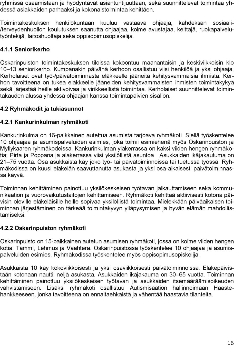 oppisopimusopiskelija. 4.1.1 Seniorikerho Oskarinpuiston toimintakeskuksen tiloissa kokoontuu maanantaisin ja keskiviikkoisin klo 10 13 seniorikerho.