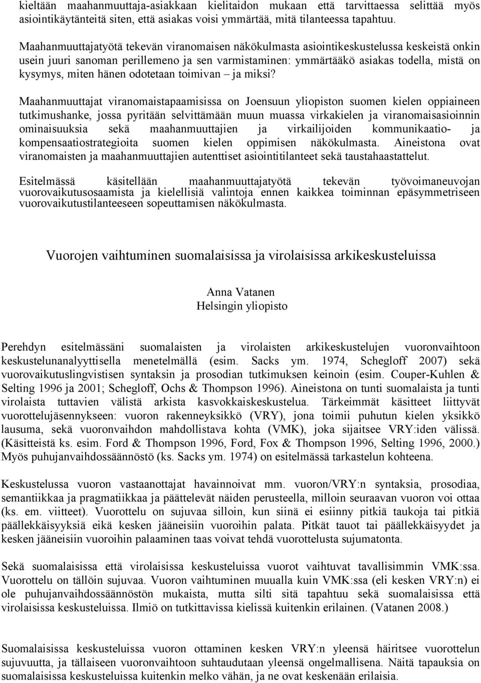 hänen odotetaan toimivan ja miksi?