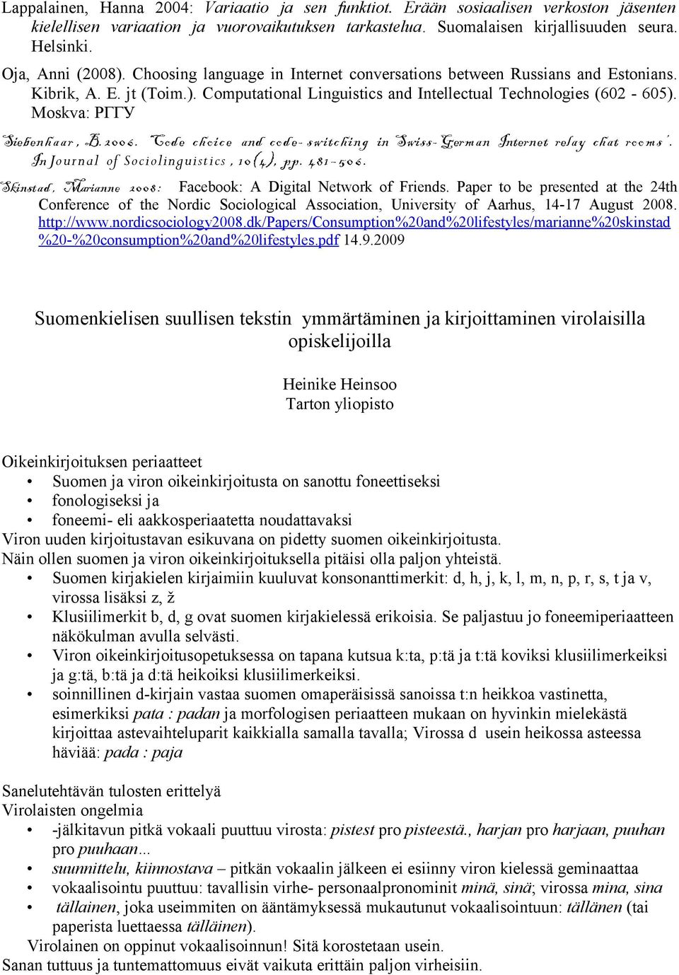 Moskva: РГГУ Siebenhaar, B. 2006. Code choice and code- switching in Swiss-German Internet relay chat rooms. In Journal of Sociolinguistics, 10(4), pp. 481 506.