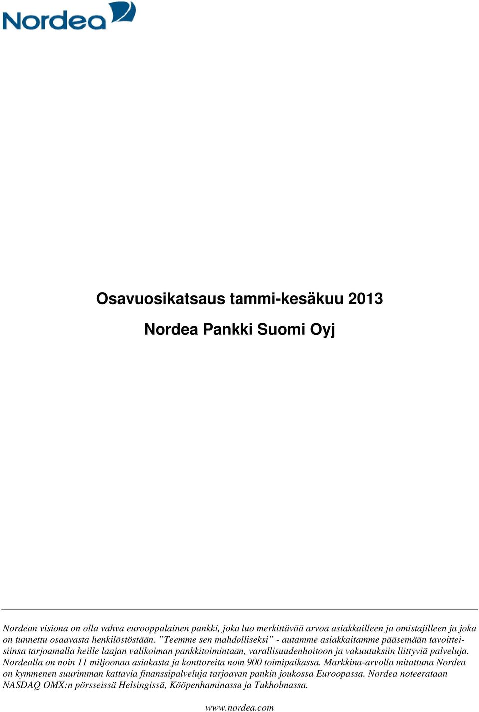 Teemme sen mahdolliseksi - autamme asiakkaitamme pääsemään tavoitteisiinsa tarjoamalla heille laajan valikoiman pankkitoimintaan, varallisuudenhoitoon ja vakuutuksiin liittyviä