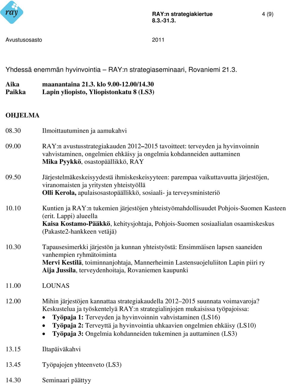 10 Kuntien ja RAY:n tukemien järjestöjen yhteistyömahdollisuudet Pohjois-Suomen Kasteen (erit.