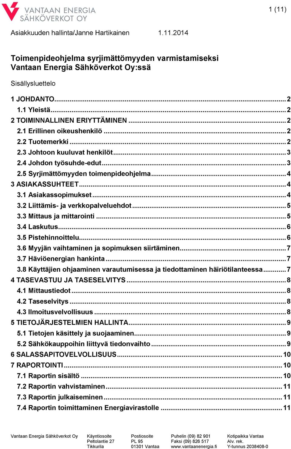 .. 5 3.3 Mittaus ja mittarointi... 5 3.4 Laskutus... 6 3.5 Pistehinnoittelu... 6 3.6 Myyjän vaihtaminen ja sopimuksen siirtäminen... 7 3.