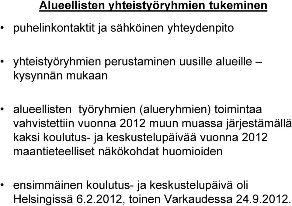 vuonna 2012 muun muassa järjestämällä kaksi koulutus- ja keskustelupäivää vuonna 2012 maantieteelliset