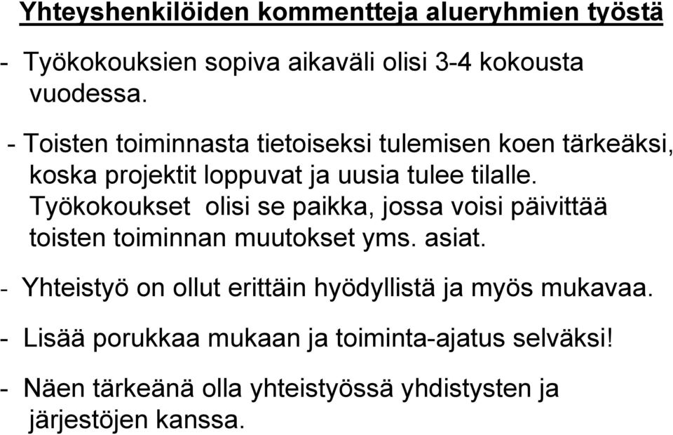 Työkokoukset olisi se paikka, jossa voisi päivittää toisten toiminnan muutokset yms. asiat.