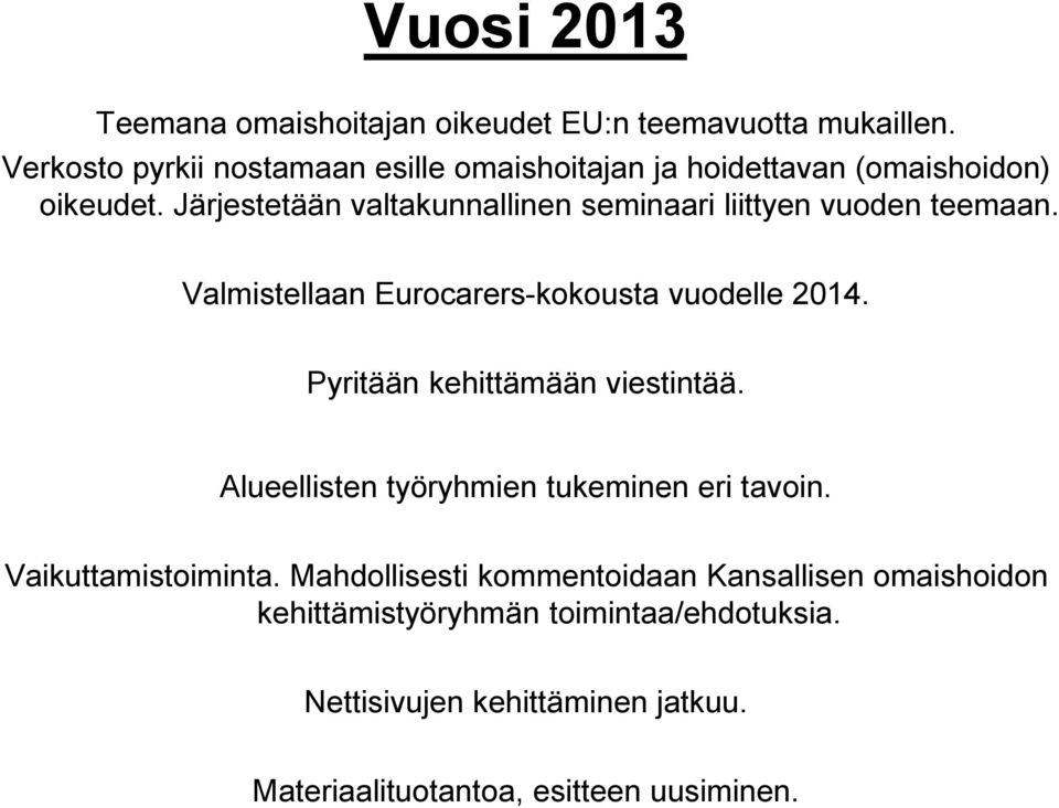 Järjestetään valtakunnallinen seminaari liittyen vuoden teemaan. Valmistellaan Eurocarers-kokousta vuodelle 2014.