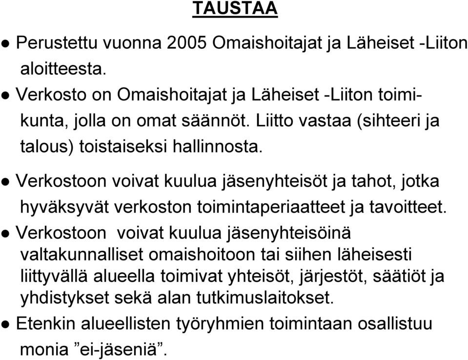 Verkostoon voivat kuulua jäsenyhteisöt ja tahot, jotka hyväksyvät verkoston toimintaperiaatteet ja tavoitteet.