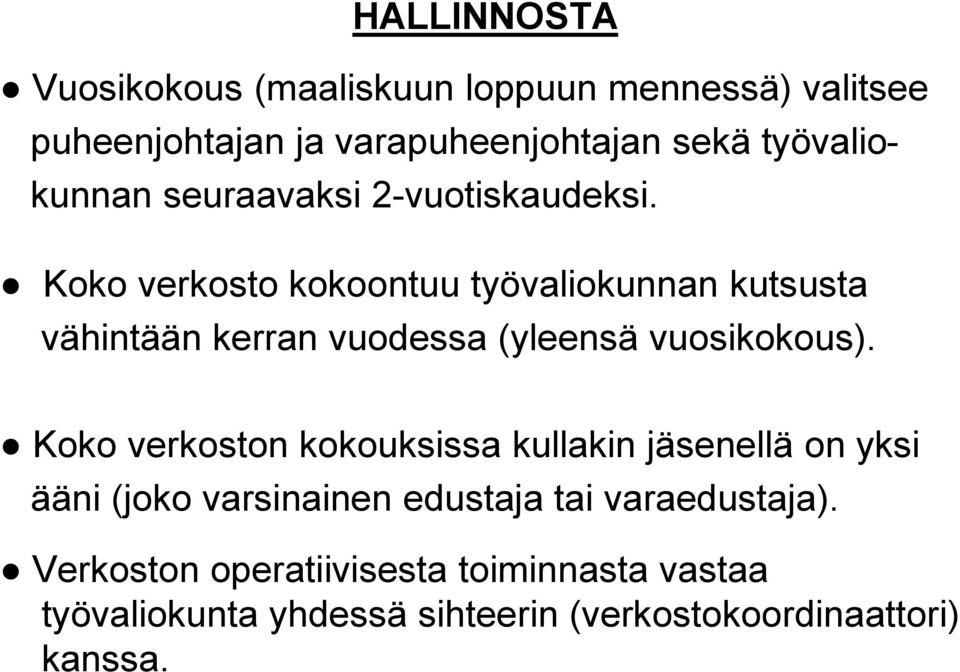 Koko verkosto kokoontuu työvaliokunnan kutsusta vähintään kerran vuodessa (yleensä vuosikokous).