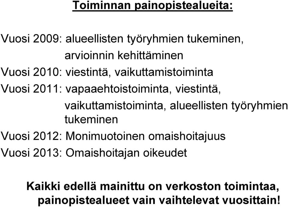 vaikuttamistoiminta, alueellisten työryhmien tukeminen Vuosi 2012: Monimuotoinen omaishoitajuus Vuosi