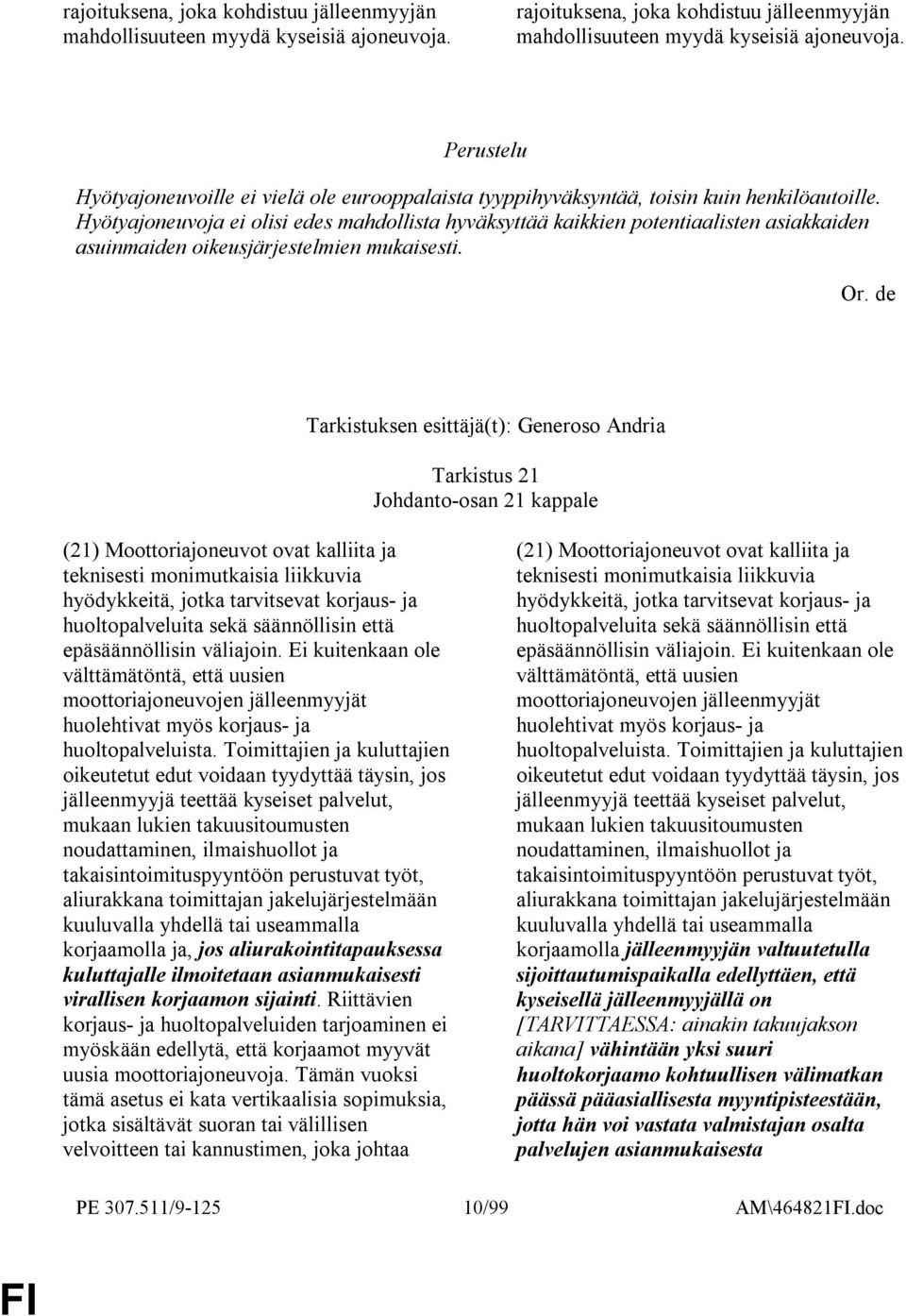 Hyötyajoneuvoja ei olisi edes mahdollista hyväksyttää kaikkien potentiaalisten asiakkaiden asuinmaiden oikeusjärjestelmien mukaisesti.