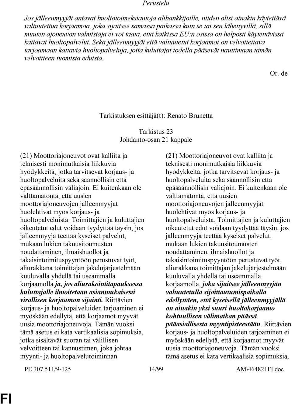 Sekä jälleenmyyjät että valtuutetut korjaamot on velvoitettava tarjoamaan kattavia huoltopalveluja, jotta kuluttajat todella pääsevät nauttimaan tämän velvoitteen tuomista eduista.