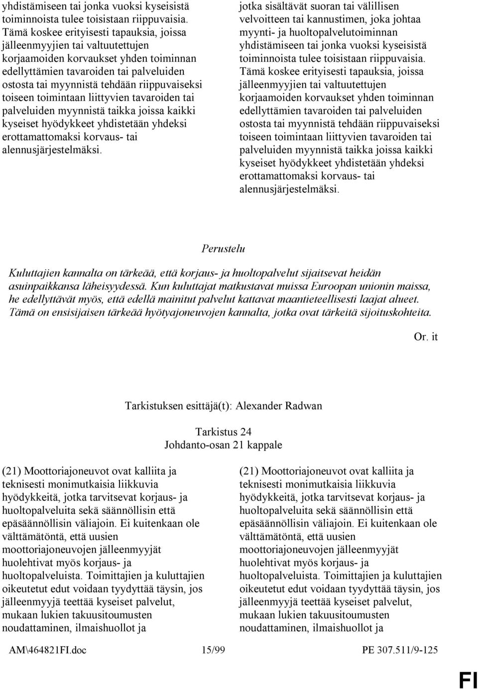 riippuvaiseksi toiseen toimintaan liittyvien tavaroiden tai palveluiden myynnistä taikka joissa kaikki kyseiset hyödykkeet yhdistetään yhdeksi erottamattomaksi korvaus- tai alennusjärjestelmäksi.