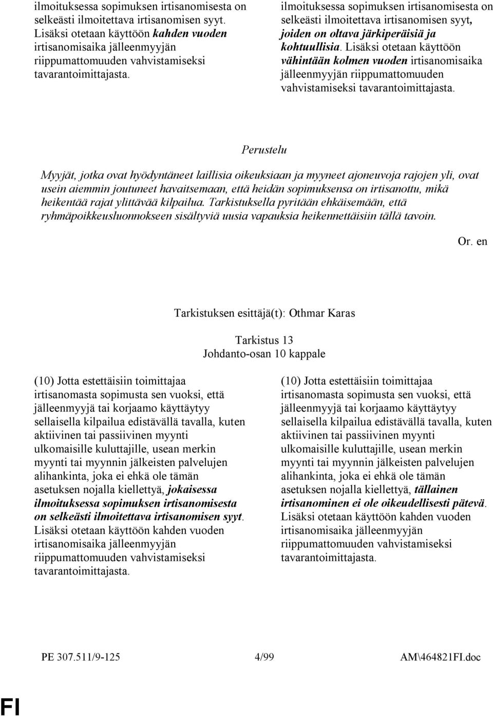 ilmoituksessa sopimuksen irtisanomisesta on selkeästi ilmoitettava irtisanomisen syyt, joiden on oltava järkiperäisiä ja kohtuullisia.