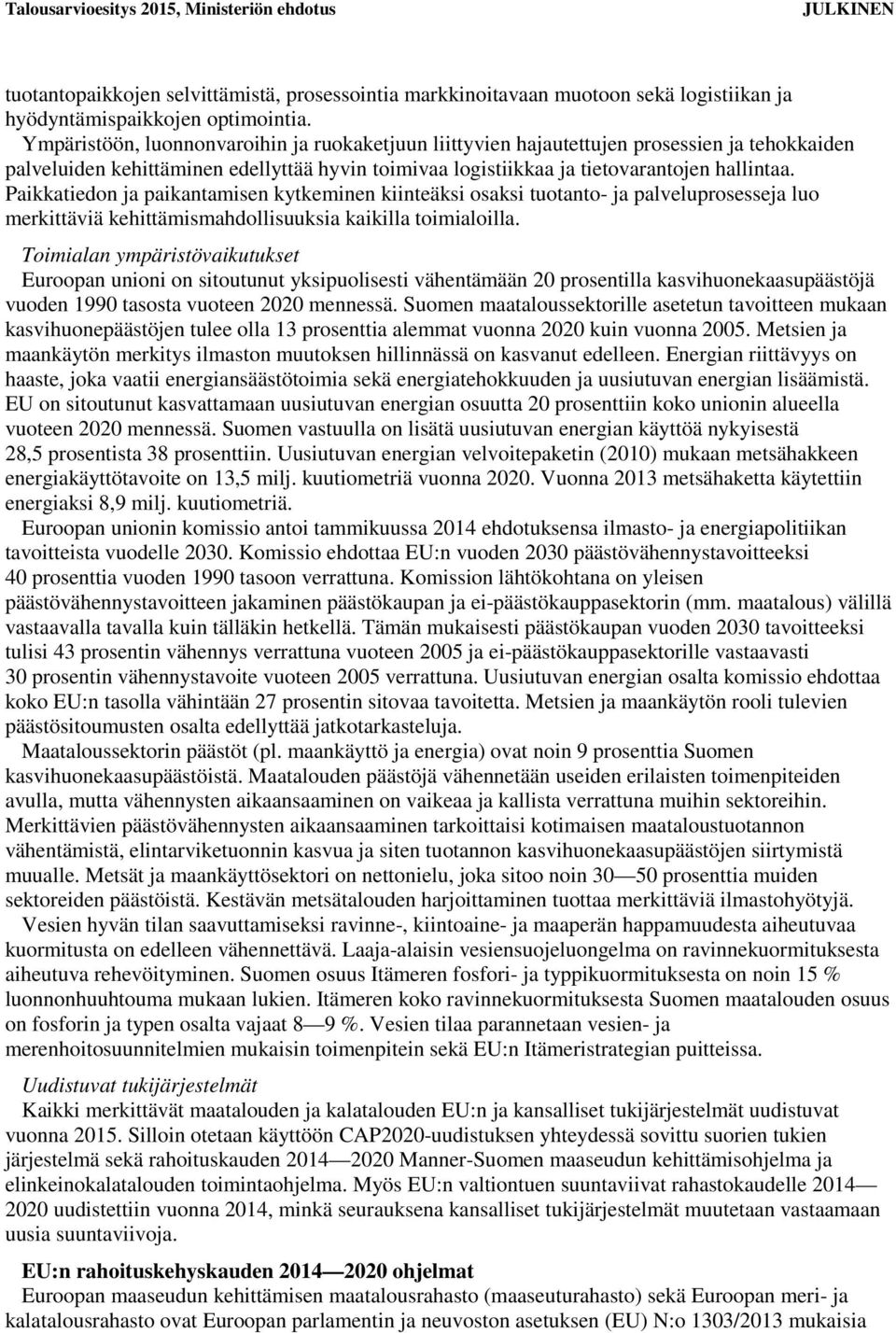 Paikkatiedon ja paikantamisen kytkeminen kiinteäksi osaksi tuotanto- ja palveluprosesseja luo merkittäviä kehittämismahdollisuuksia kaikilla toimialoilla.