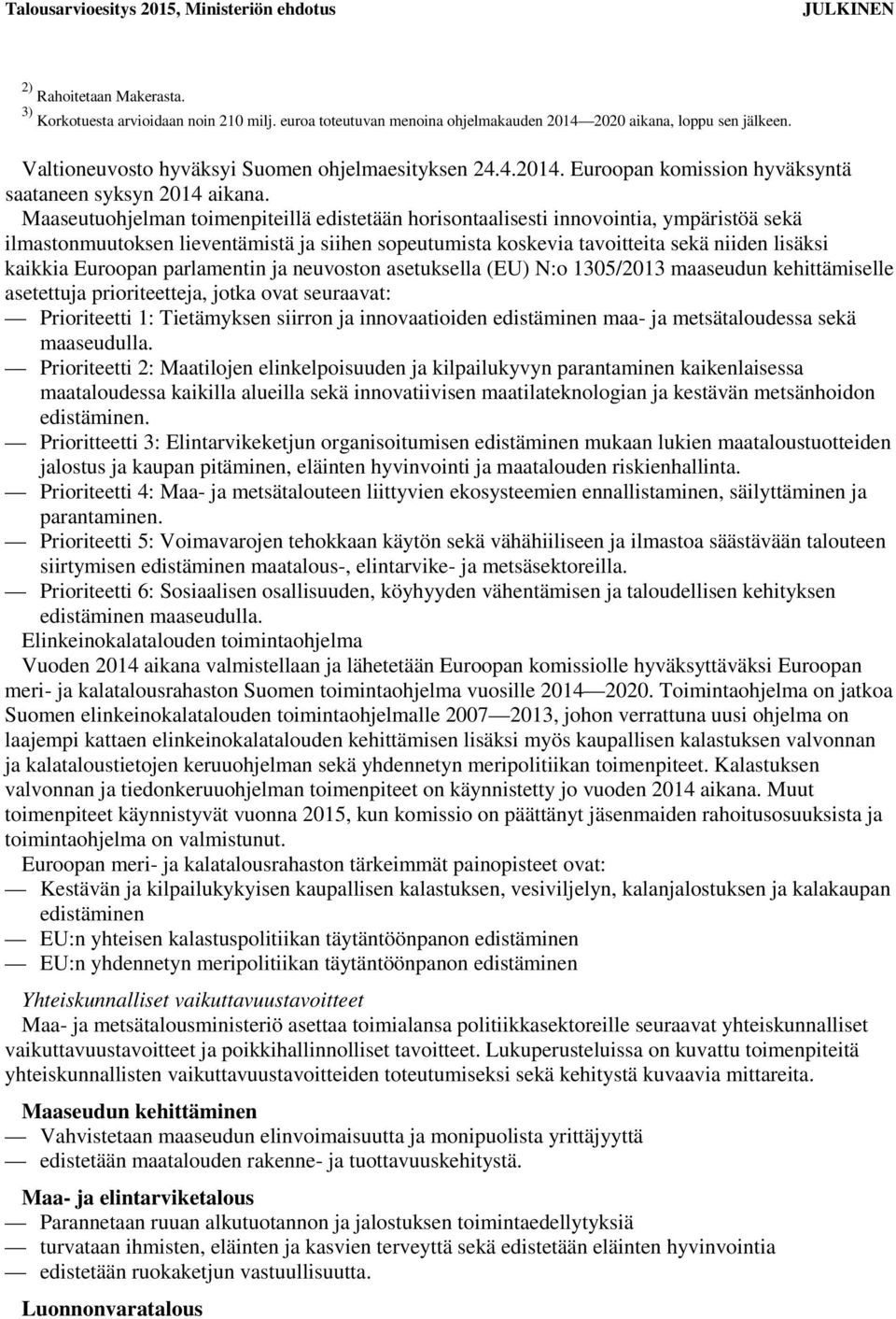 Euroopan parlamentin ja neuvoston asetuksella (EU) N:o 1305/2013 maaseudun kehittämiselle asetettuja prioriteetteja, jotka ovat seuraavat: Prioriteetti 1: Tietämyksen siirron ja innovaatioiden