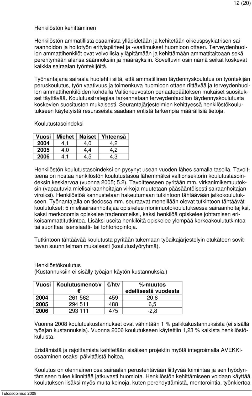 Soveltuvin osin nämä seikat koskevat kaikkia sairaalan työntekijöitä.