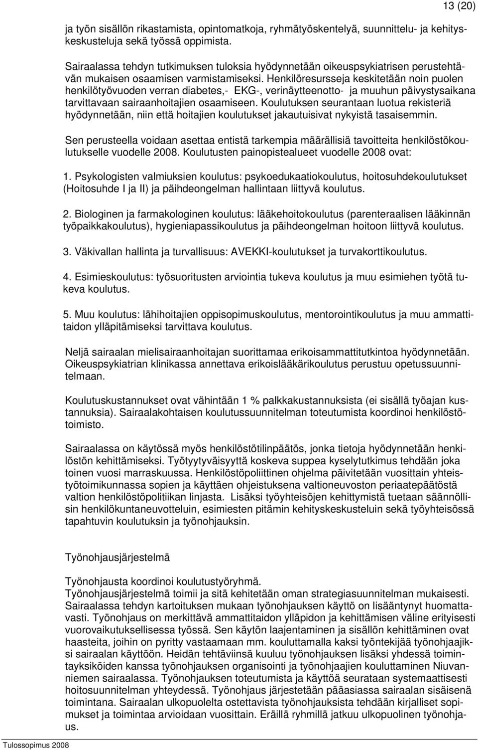 Henkilöresursseja keskitetään noin puolen henkilötyövuoden verran diabetes,- EKG-, verinäytteenotto- ja muuhun päivystysaikana tarvittavaan sairaanhoitajien osaamiseen.