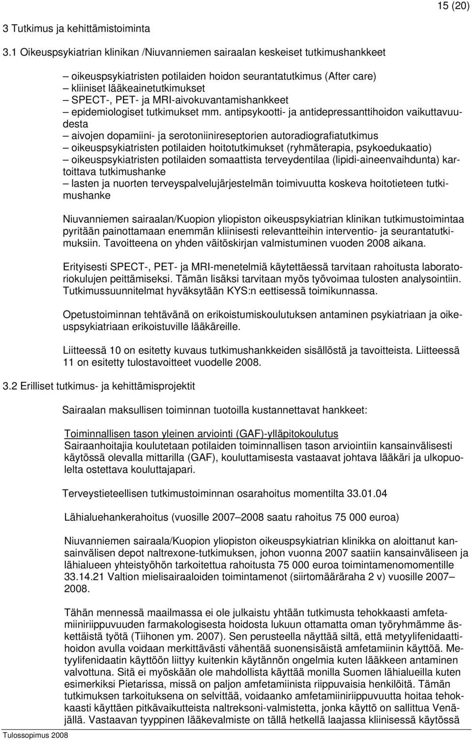 SPECT-, PET- ja MRI-aivokuvantamishankkeet epidemiologiset tutkimukset mm.