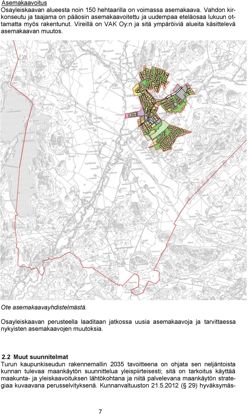Ote asemakaavayhdistelmästä. Osayleiskaavan perusteella laaditaan jatkossa uusia asemakaavoja ja tarvittaessa nykyisten asemakaavojen muutoksia. 2.