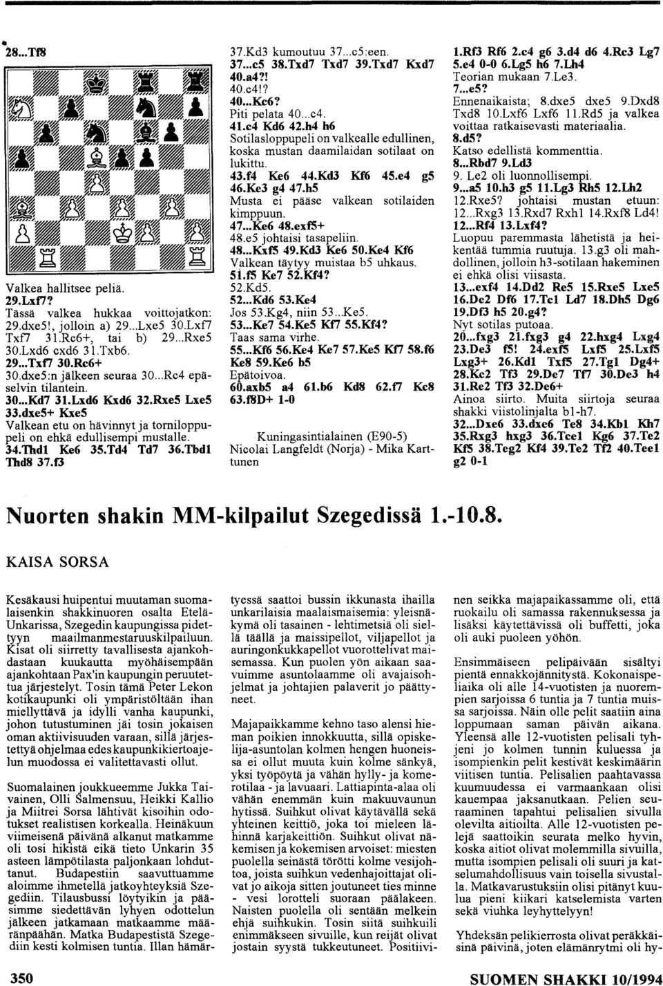 Td4 Td7 36.Tbdl Thd837.0 37.Kd3 kumoutuu 37... c5:een. 37... cs 38.Txd7 Txd7 39.Txd7 Kxd7 40.a4?! 40.c4!? 40... Kc6? Piti pelata 40... c4. 41.c4 Kd6 42.