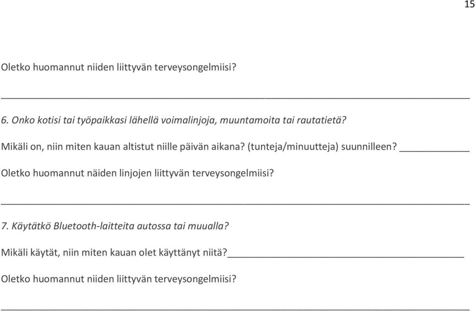 Mikäli on, niin miten kauan altistut niille päivän aikana? (tunteja/minuutteja) suunnilleen?