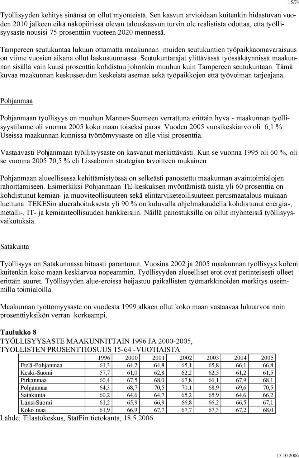 Tampereen seutukuntaa lukuun ottamatta maakunnan muiden seutukuntien työpaikkaomavaraisuus on viime vuosien aikana ollut laskusuunnassa.