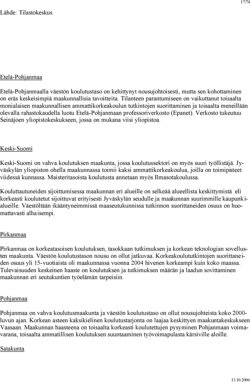 professoriverkosto (Epanet). Verkosto tukeutuu Seinäjoen yliopistokeskukseen, jossa on mukana viisi yliopistoa.