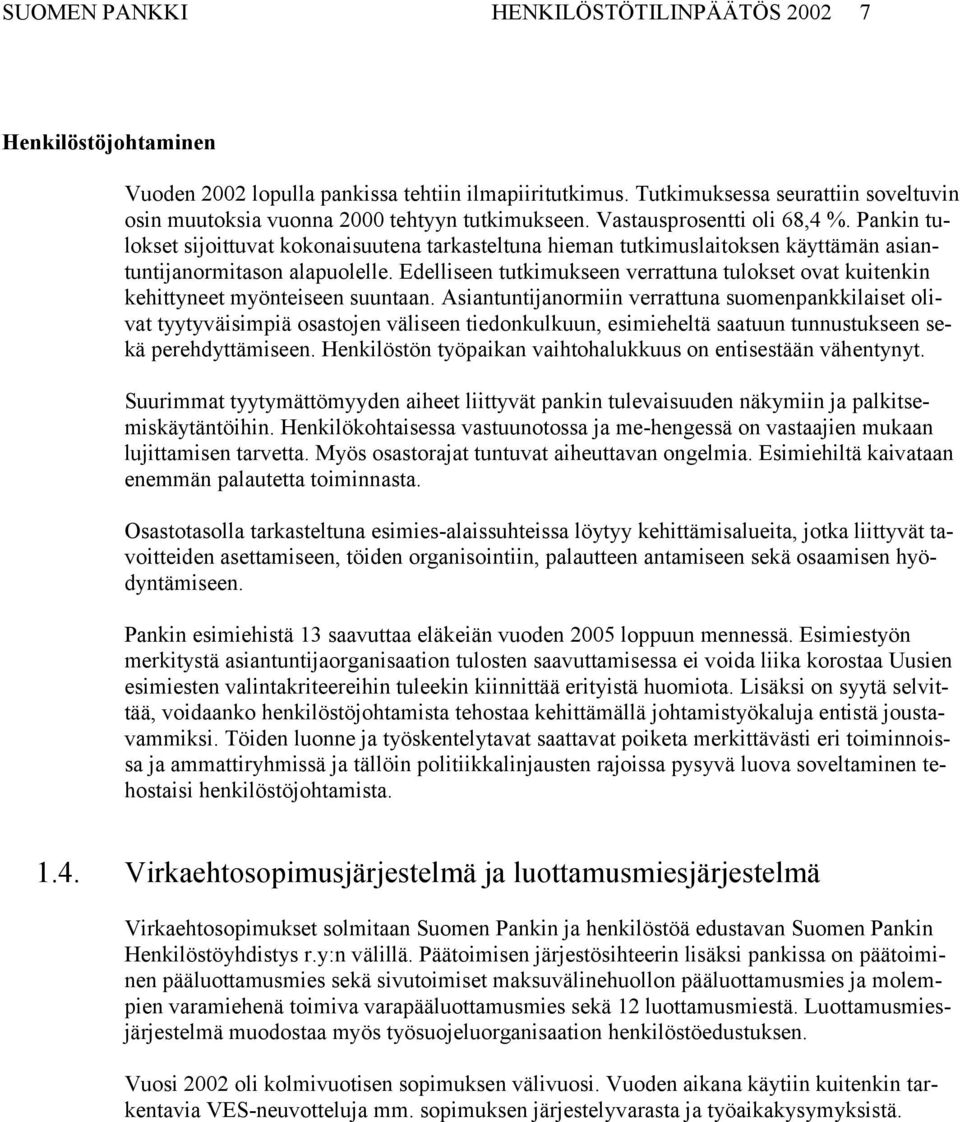 Pankin tulokset sijoittuvat kokonaisuutena tarkasteltuna hieman tutkimuslaitoksen käyttämän asiantuntijanormitason alapuolelle.
